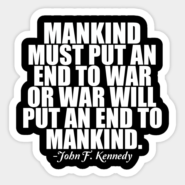 Pacifist Quote by JFK - End War Sticker by epiclovedesigns